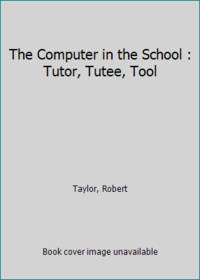 The Computer in the School : Tutor, Tutee, Tool