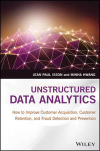 Unstructured Data Analytics: How to Improve Customer Acquisition, Customer Retention, and Fraud...