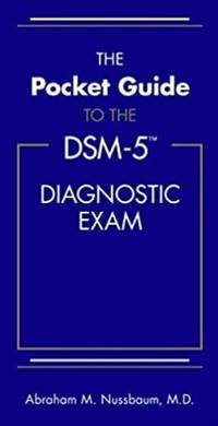 The Pocket Guide To The DSM-5(TM) Diagnostic Exam by Abraham M. Nussbaum