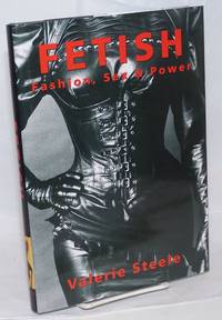 Fetish: fashion, sex and power by Steele, Valerie - 1996