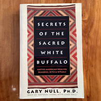Secrets of the Sacred White Buffalo: Native American Healing Remedies, Rites and Rituals