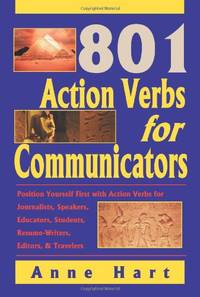801 Action Verbs for Communicators: Position Yourself First with Action Verbs for Journalists,...