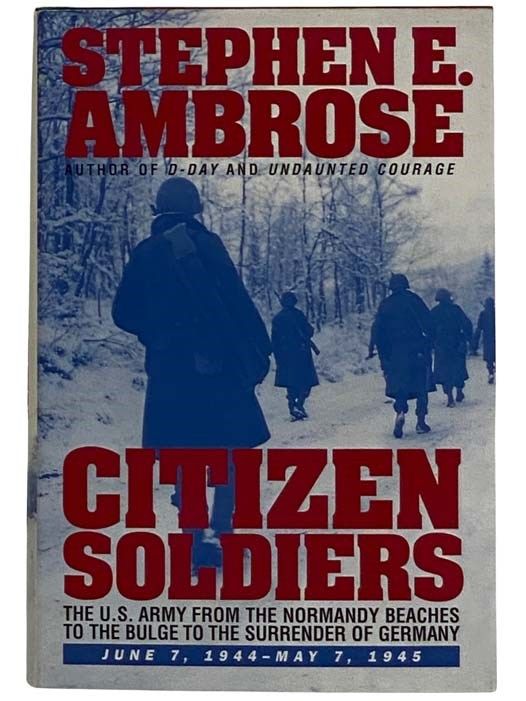 Citizen Soldiers: The U.S. Army from the Normany B