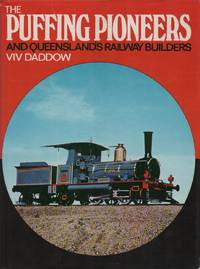 THE PUFFING PIONEERS AND QUEENSLAND&#039;S RAILWAY BUILDERS by DADDOW, Viv - (1975)