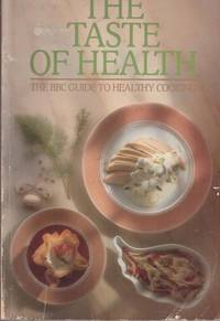 THE TASTE OF HEALTH The BBC Guide to Healthy Cooking