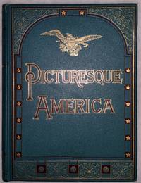 image of Picturesque America: A Delineation By Pen and Pencil of the Mountains, Rivers, Lakes Forest, Waterfalls, Shores, Canons, Valleys, Cities, and Other Picturesque Features of the United States (Four Volumes)
