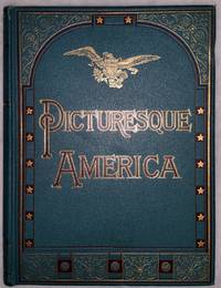 Picturesque America:  A Delineation By Pen and Pencil of the Mountains, Rivers, Lakes Forest, Waterfalls, Shores, Canons, Valleys, Cities, and Other Picturesque Features of the United States (Four Volumes)