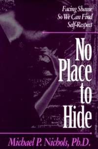 No Place to Hide : Facing Shame So We Can Find Self-Respect