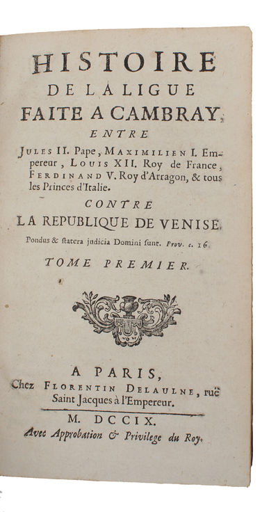 Histoire de la ligue faite à Cambray entre Jules II Pape, Maximilien I Empereur, Louis XII Roi de France, Ferdinand V Roi d'Arragon, & tous les princes d'Italie. Contre la République de Venise. 2 vols. (photo 2)