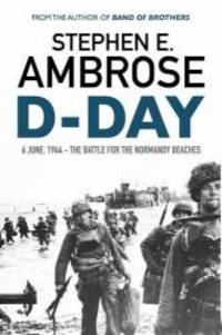 D-Day: June 6, 1944: The Battle for the Normandy Beaches by Stephen E. Ambrose - 2016-06-08