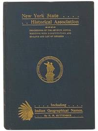Proceedings of the New York State Historical Association [Vol. VI / Volume 6]: The Seventh Annual Meeting, with Constitution, By-Laws and List of Members. [with] Footprints of the Red Men. Indian Geographical Names in the Valley of Hudson's River, the Valley of the Mohawk, and on the Delaware: Their Location and the Probable Meaning of Some of Them
