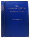 The AMERICAN HOSPITAL Of The TWENTIETH CENTURY.; A Treatise on the Development of Medical Institutions, both in Europe and in America, since the Beginning of the Present Century