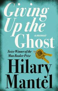 GIVING UP THE GHOST: A memoir: The shocking and beautiful memoir from the Booker Prize-winning...