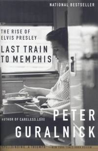 image of Last Train to Memphis : The Rise of Elvis Presley