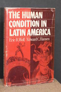 The Human Condition in Latin America by Eric Wolf, Edward Hansen - 1972