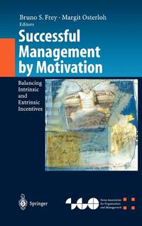 Successful Management by Motivation : Balancing Intrinsic and Extrinsic Incentives