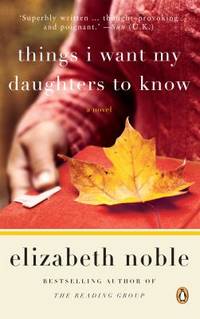 Things I Want My Daughters To Know by Noble, Elizabeth - 2009