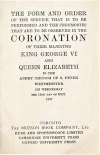 The Form and Order of the Service That is to Be Performed and the Ceremonies That Are to Be Observed in the Coronation of Their Majesties King George VI and Queen Elizabeth