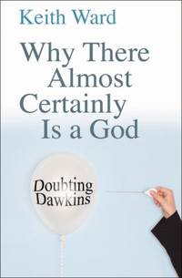 Why There Almost Certainly Is a God : Doubting Dawkins