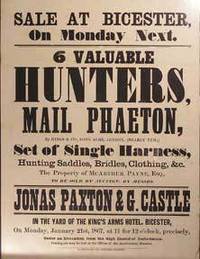 6 Valuable Hunters, Mail Phaeton, Set of Single Harness, Hunting Saddles, Bridles, Clothing, &c. Bicester  [original auction poster].