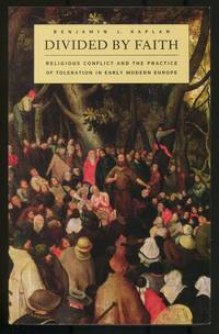 Divided by Faith: Religious Conflict and the Practice of Toleration in Early Modern Europe