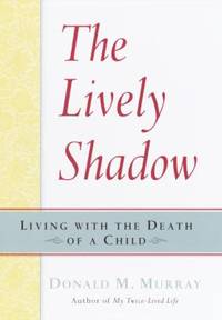The Lively Shadow : Living with the Death of a Child