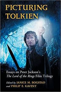 Picturing Tolkien: Essays on Peter Jackson&#039;s the Lord of the Rings Film Trilogy by Janice M. Bogstad & Philip E. Kaveny (Editors) - 2011