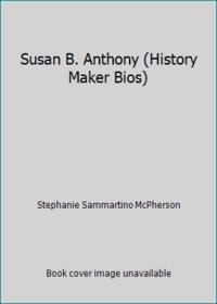 Susan B. Anthony (History Maker Bios)