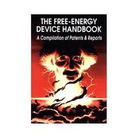 The Free-Energy Device Handbook: A Compilation of Patents & Reports