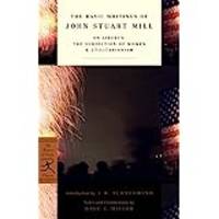The Basic Writings of John Stuart Mill: On Liberty, the Subjection of Women and Utilitarianism