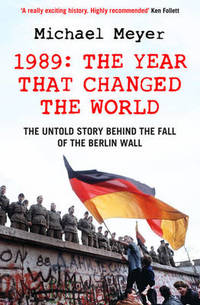 image of The Year that Changed the World: The Untold Story Behind the Fall of the Berlin Wall