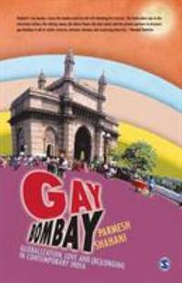 Gay Bombay : Globalization, Love and (Be)Longing in Contemporary India