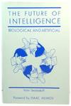 The Future of Intelligence: Biological and Artificial