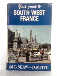 Your Guide to South West France by M.B. Shaw, D.W. Pitt - 1968