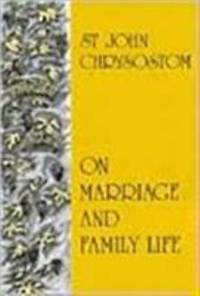 On Marriage and Family Life : St. John Chrysostom