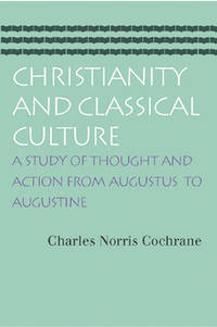 Christianity and Classical Culture: A Study of Thought and Action from Augustus to Augustine