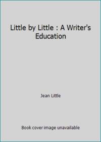 Little by Little : A Writer's Education