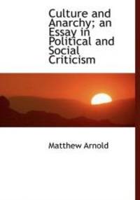 Culture and Anarchy; an Essay in Political and Social Criticism by Matthew Arnold - 2010-04-06