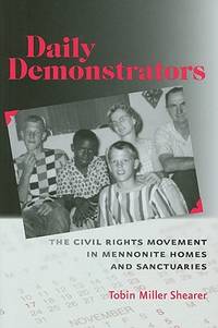 Daily Demonstrators: The Civil Rights Movement in Mennonite Homes and Sanctuaries by Shearer, Tobin Miller - 2010