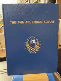 20th Air Force Album: The Men, the Bases, the Missions, and the B-29s in World War II