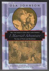 I Married Adventure The Lives of Martin and Osa Johnson
