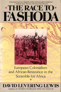 The Race to Fashoda: European Colonialism and African Resistance in the Scramble For Africa by Lewis, David Levering - 1987