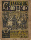 Over One Thousand Recipes. The Lakeside Cook Book. A complete manual of practical, economical, palatable, healthful and useful cookery