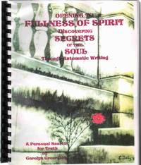 cover of OPENING TO FULLNESS OF SPIRIT Discovering Secrets of the Soul through Automatic Writing
