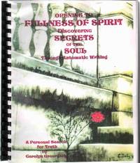 OPENING TO FULLNESS OF SPIRIT Discovering Secrets of the Soul through  Automatic Writing