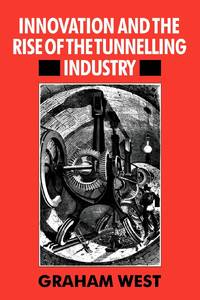 Innovation and the Rise of the Tunnelling Industry