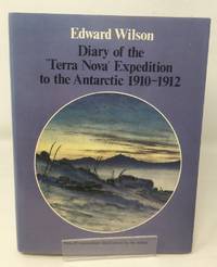 Diary of the &quot;Terra Nova&quot; Expedition to the Antarctic, 1910-12 by Wilson, Edward Adrian; King, H.G.R. [Editor] - 1972-07-01