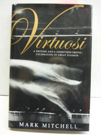 Virtuosi: A Defense and a (Sometimes Erotic) Celebration of Great Pianists