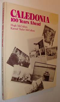 Caledonia (British Columbia) 100 (One Hundred) Years Ahead by Karmel Taylor Hugh; McCullum - Paperback - First Edition - 1979 - from RareNonFiction.com (SKU: 318c8685)