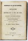 Memorias de un Matancero. Apuntes para la Historia de la Isla de Cuba, con Relacion a la Ciudad de San Carlos y San Severino de Matanzas..